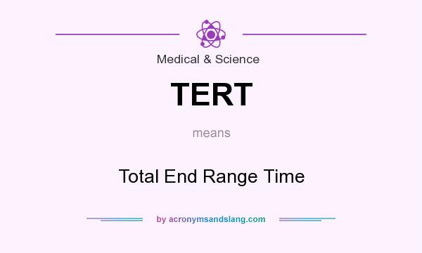 What does TERT mean? It stands for Total End Range Time