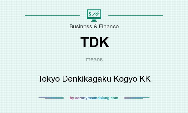 What does TDK mean? It stands for Tokyo Denkikagaku Kogyo KK
