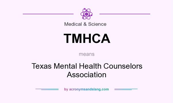 What does TMHCA mean? It stands for Texas Mental Health Counselors Association