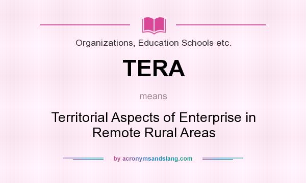 What does TERA mean? It stands for Territorial Aspects of Enterprise in Remote Rural Areas