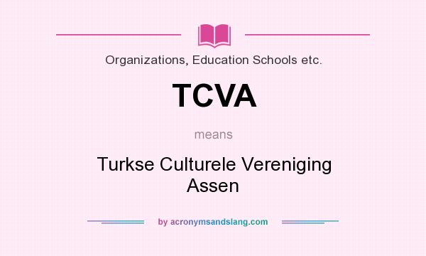 What does TCVA mean? It stands for Turkse Culturele Vereniging Assen