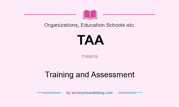 What does TAA mean? It stands for Training and Assessment