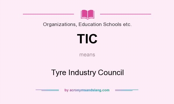 What does TIC mean? It stands for Tyre Industry Council