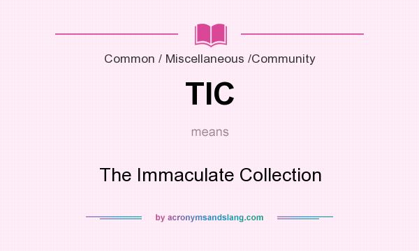 What does TIC mean? It stands for The Immaculate Collection
