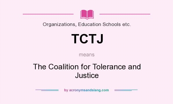 What does TCTJ mean? It stands for The Coalition for Tolerance and Justice
