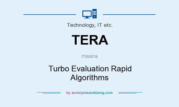What does TERA mean? It stands for Turbo Evaluation Rapid Algorithms