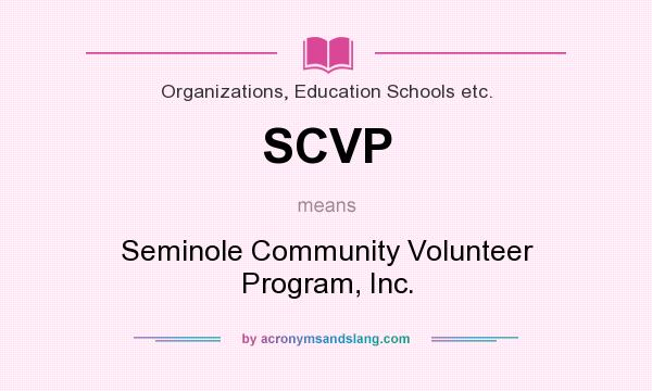 What does SCVP mean? It stands for Seminole Community Volunteer Program, Inc.