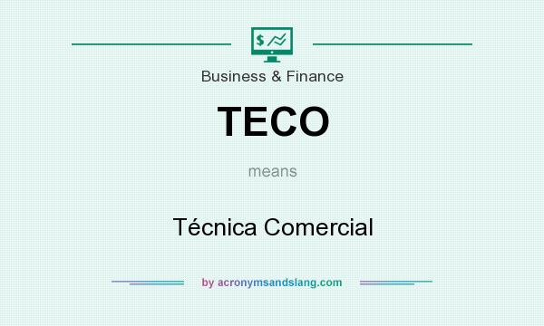 What does TECO mean? It stands for Técnica Comercial