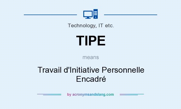 What does TIPE mean? It stands for Travail d`Initiative Personnelle Encadré