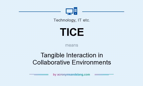 What does TICE mean? It stands for Tangible Interaction in Collaborative Environments