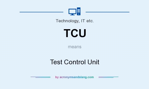 What does TCU mean? It stands for Test Control Unit