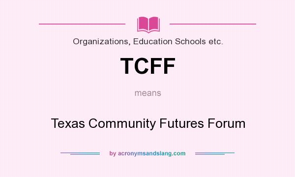 What does TCFF mean? It stands for Texas Community Futures Forum
