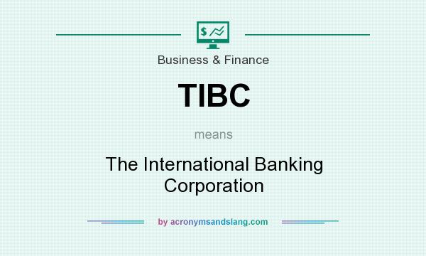 What does TIBC mean? It stands for The International Banking Corporation