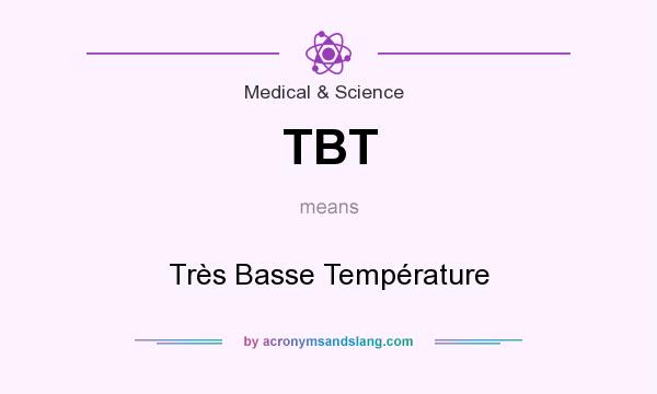 What does TBT mean? It stands for Très Basse Température
