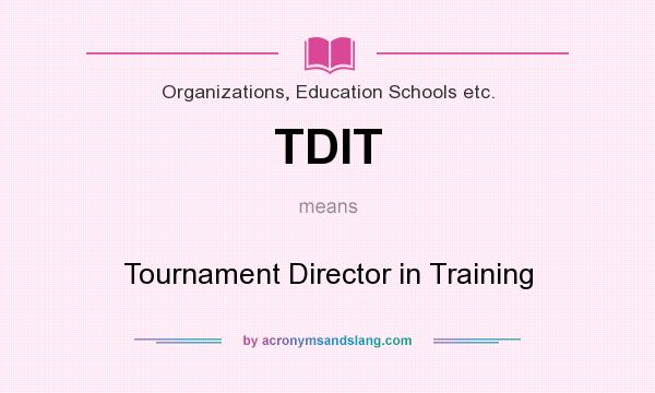What does TDIT mean? It stands for Tournament Director in Training