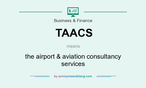 What does TAACS mean? It stands for the airport & aviation consultancy services