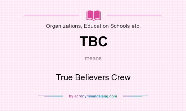 What does TBC mean? It stands for True Believers Crew