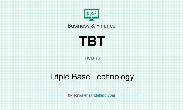 What does TBT mean? It stands for Triple Base Technology