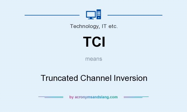 What does TCI mean? It stands for Truncated Channel Inversion