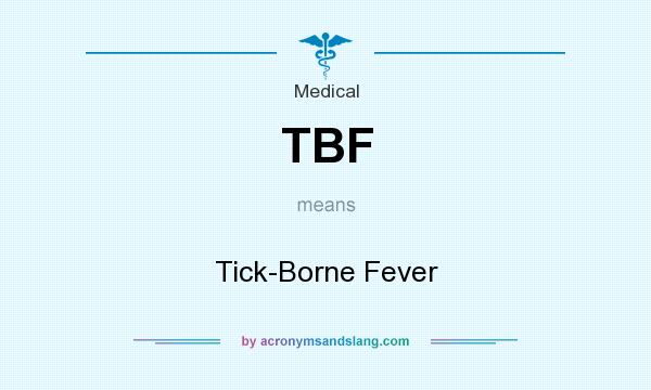 What does TBF mean? It stands for Tick-Borne Fever