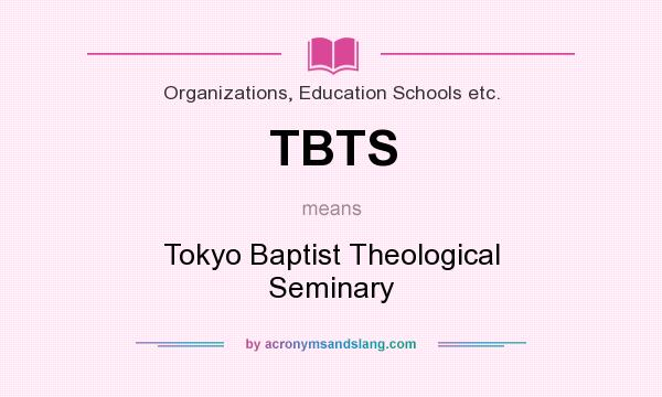 What does TBTS mean? It stands for Tokyo Baptist Theological Seminary