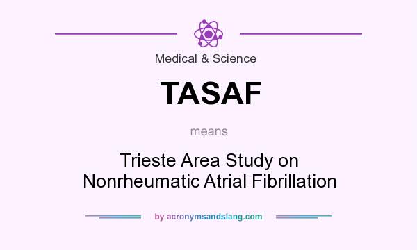 What does TASAF mean? It stands for Trieste Area Study on Nonrheumatic Atrial Fibrillation