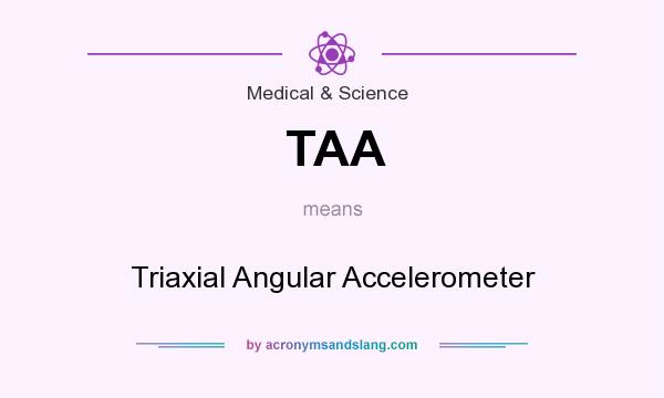 What does TAA mean? It stands for Triaxial Angular Accelerometer