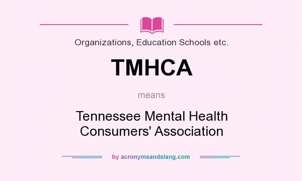 What does TMHCA mean? It stands for Tennessee Mental Health Consumers` Association