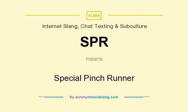 What does SPR mean? It stands for Special Pinch Runner