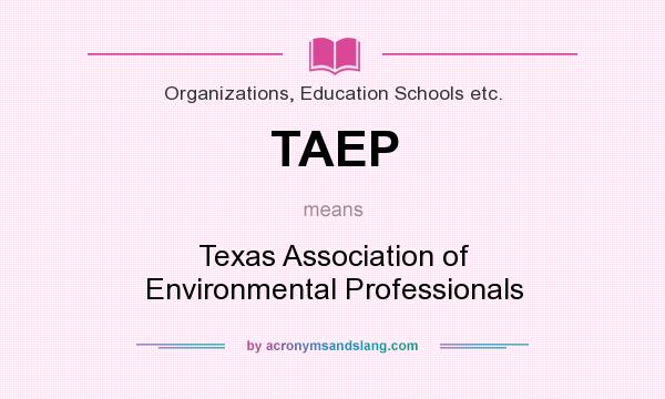 What does TAEP mean? It stands for Texas Association of Environmental Professionals