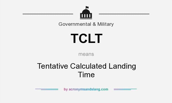 What does TCLT mean? It stands for Tentative Calculated Landing Time