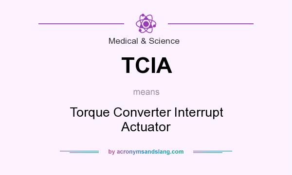 What does TCIA mean? It stands for Torque Converter Interrupt Actuator