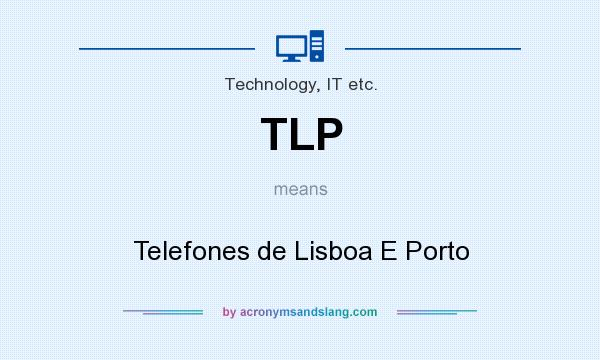 What does TLP mean? It stands for Telefones de Lisboa E Porto