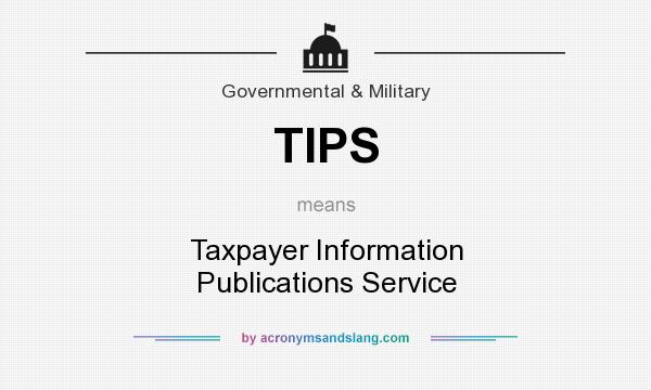 What does TIPS mean? It stands for Taxpayer Information Publications Service