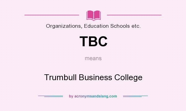 What does TBC mean? It stands for Trumbull Business College