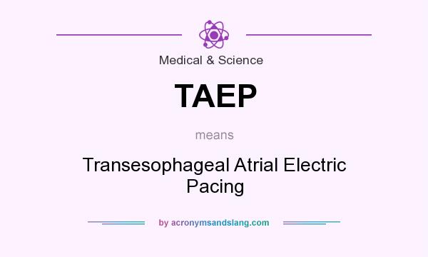 What does TAEP mean? It stands for Transesophageal Atrial Electric Pacing