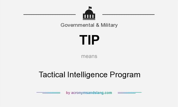 What does TIP mean? It stands for Tactical Intelligence Program