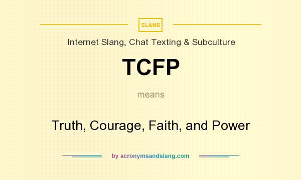 What does TCFP mean? It stands for Truth, Courage, Faith, and Power