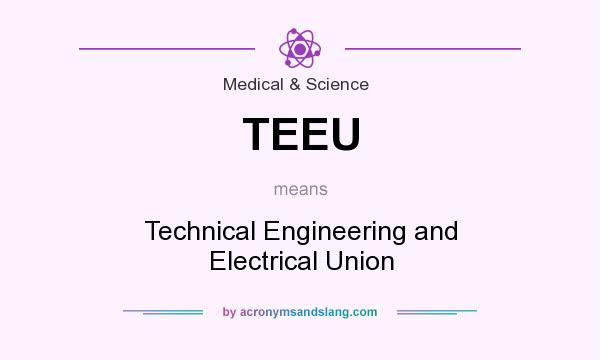 What does TEEU mean? It stands for Technical Engineering and Electrical Union