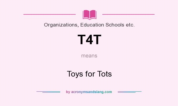 What does T4T mean? It stands for Toys for Tots