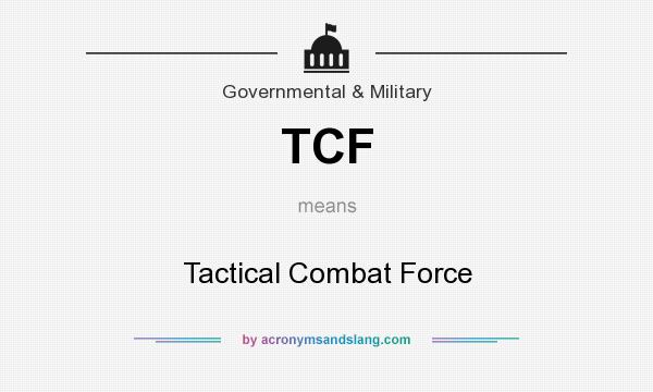 What does TCF mean? It stands for Tactical Combat Force
