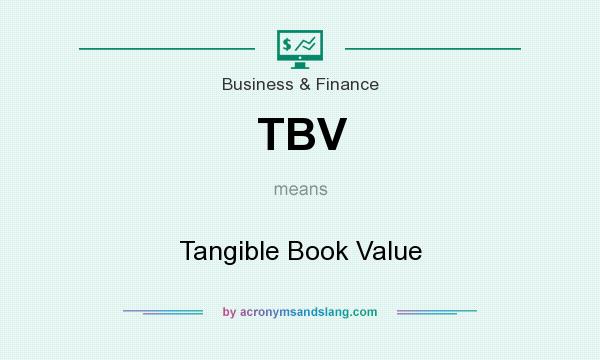 What does TBV mean? It stands for Tangible Book Value