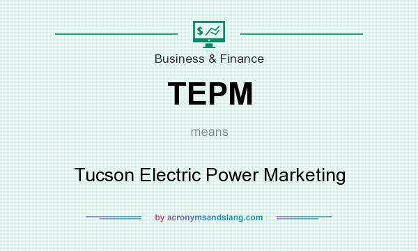 What does TEPM mean? It stands for Tucson Electric Power Marketing