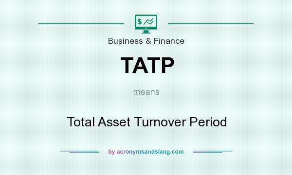 What does TATP mean? It stands for Total Asset Turnover Period