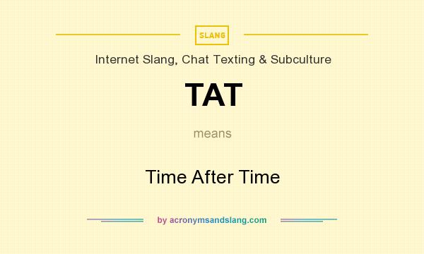 What does TAT mean? It stands for Time After Time