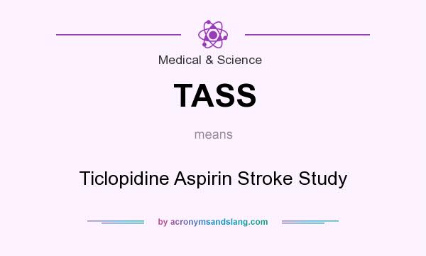 What does TASS mean? It stands for Ticlopidine Aspirin Stroke Study