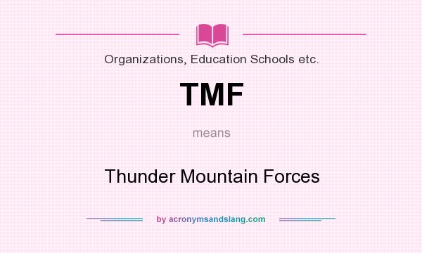 What does TMF mean? It stands for Thunder Mountain Forces