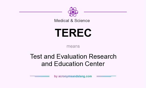 What does TEREC mean? It stands for Test and Evaluation Research and Education Center