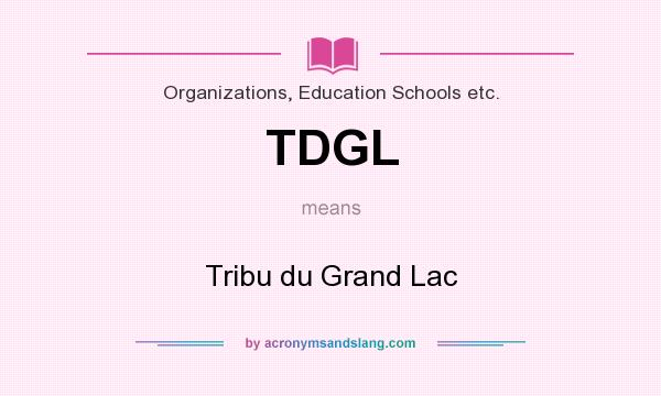 What does TDGL mean? It stands for Tribu du Grand Lac