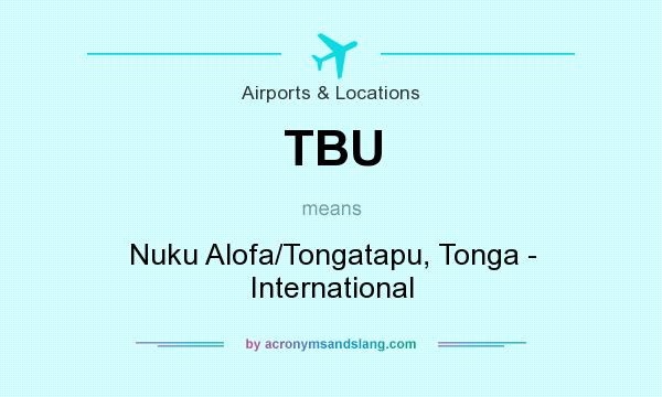 What does TBU mean? It stands for Nuku Alofa/Tongatapu, Tonga - International
